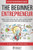 The Beginner Entrepreneur: Guide to How Your Idea for a New Startup Business From Home Can Go from Zero to Profitable FAST (The DIY Entrepreneur)