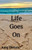 Life Goes On