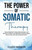 The Power of Somatic Therapy: Harness Breathwork, Enhance Body Awareness and Movement to Restore the Mind-Body Connection, Release Stored Trauma and U
