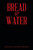 Bread & Water