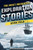The Most Incredible Exploration Stories Ever Told: A Collection of Extraordinary Tales From Our World's Greatest Explorers