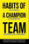 Habits of a Champion Team: The Formula to Winning Big in Sports, Life, and Business