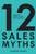 12 Sales Myths: Selling To Smart People With Integrity