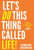 Let's Do This Thing Called Life: A Guide to Abundant Living