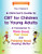 A Clinician's Guide to CBT for Children to Young Adults: A Companion to Think Good, Feel Good and Thinking Good, Feeling Better
