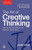 The Art of Creative Thinking: How to Be Innovative and Develop Great Ideas