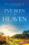 I've Been to Heaven: The True Story of a Husband's Supernatural Near-Death Experience of the Afterlife, His Wife's Prayer That Brought Him Back, and G