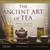 The Ancient Art of Tea: Wisdom from the Old Chinese Tea Masters