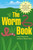 The Worm Book: The Complete Guide to Gardening and Composting with Worms