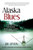 Alaska Blues: A Story of Freedom, Risk, and Living Your Dream