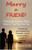 Marry a Friend: Finding Someone to Marry Who Is Truly Right for You