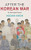 After the Korean War: An Intimate History (Studies in the Social and Cultural History of Modern Warfare)