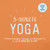 5-Minute Yoga: A More Energetic, Focused, and Balanced You in Just 5 Minutes a Day