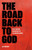 The Road Back to God: Faith for Men Dissatisfied by the Modern World