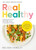 Real Healthy: Unprocess Your Diet with Easy, Everyday Recipes