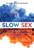 Slow Sex: The Path to Fulfilling and Sustainable Sexuality