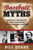 Baseball Myths: Debating, Debunking, and Disproving Tales from the Diamond