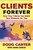 Clients Forever: How Your Clients Can Build Your Business for You: How Your Clients Can Build Your Business for You