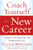 Coach Yourself to a New Career: 7 Steps to Reinventing Your Professional Life