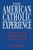 American Catholic Experience: A History from Colonial Times to the Present