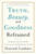 Truth, Beauty, and Goodness Reframed: Educating for the Virtues in the Age of Truthiness and Twitter