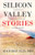 Silicon Valley Stories: A sampler of startups, stories, and lessons learned