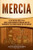 Mercia: A Captivating Guide to an Anglo-Saxon Kingdom of England and the Invasions of the Vikings during the 9th Century (Captivating History)