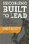 BECOMING BUILT TO LEAD: 365 DAILY DISCIPLINES TO MASTER THE ART OF LIVING - 9781636800097