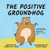 The Positive Groundhog: A Children's Book about Perseverance, Dealing with Negativity, and Finding the Good in Life - 9781647432201