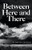 Between Here and There - 9781665707992