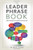The Leader Phrase Book: 3,000+ Powerful Phrases That Put You In Command