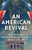 An American Revival: Why American Christianity Is Failing & How to Fix It - 9781662834608
