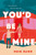 You'd Be Mine: A Novel