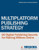 Multiplatform Publishing Strategy: 60 Digital Publishing Secrets for Making Millions Online