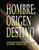El Hombre: Su Origen y Destino