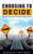 Choosing to Decide: The Guide to an Easier Decision Making Process