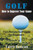Golf: How to Improve Your Game: The Ultimate Golf Guide for Beginners