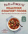 Fix-It and Forget-It Healthier Comfort Foods: Quick & Easy Meals for Your Slow Cooker or Instant Pot