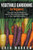 Vegetable Gardening For Beginners: Essential Tips and Basics on How to Plant and Grow Vegetable in Your Vegetable Garden