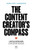 The Content Creator's Compass: A Battle-Tested Guide to Succeeding Online as an Influencer and Brand