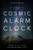 The Cosmic Alarm Clock: Wake Up to Your Extraordinary Life