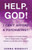 Help, God! I Can't Afford a Psychiatrist!: How I (Finally!) Stopped Looking for My Daddy Hero in All the Wrong Places (Including Church)