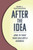 After the Idea: How to Turn Your Idea Into a Business