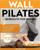 Wall Pilates Workouts for Women: 10-Minute Fat-Burning Routines for Core Strength, Stability, and Weight Loss-Includes 28-Day Transformation Challenge