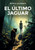 El Ãšltimo Jaguar: La selva impenetrable de los poderes de la destrucciÃ³n amazÃ³nica