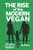 The Rise of the Modern Vegan: 21st Century Veganism