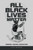 All Black Lives Matter: Bondage, Violence, Subjugation
