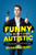 Funny, You Don't Look Autistic: A Comedian's Guide to Life on the Spectrum