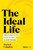 The Ideal Life: 7 Steps to Harness Your Stress, Discover Your Purpose, and Achieve Your Goals