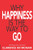 Why Happiness Is the Way to Go - 9781734179767